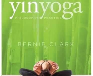 The Complete Guide to Yin Yoga: Een Uitgebreide Gids van Bernie Clark yogablog.nl