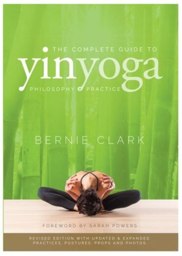 The Complete Guide to Yin Yoga: Een Uitgebreide Gids van Bernie Clark yogablog.nl